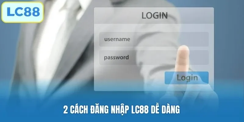 2 cách đăng nhập LC88 dễ dàng