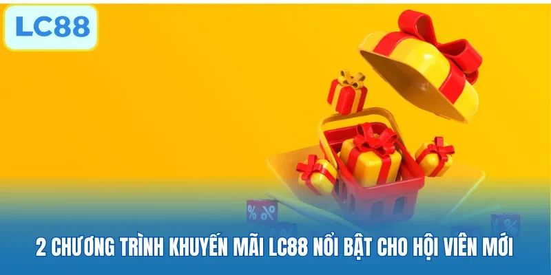 2 chương trình khuyến mãi LC88 nổi bật cho hội viên mới