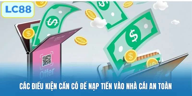Các điều kiện cần có để nạp tiền vào nhà cái an toàn