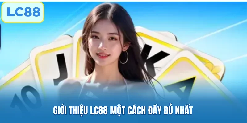 Giới thiệu LC88 một cách đầy đủ nhất