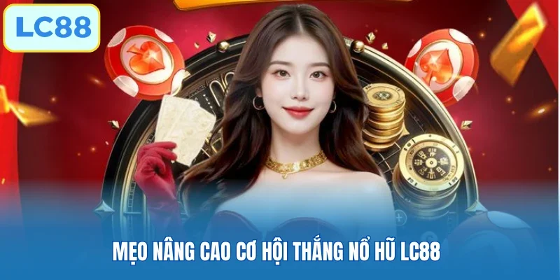 Mẹo nâng cao cơ hội thắng nổ hũ LC88