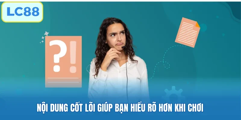 Nội dung cốt lõi giúp bạn hiểu rõ hơn khi chơi