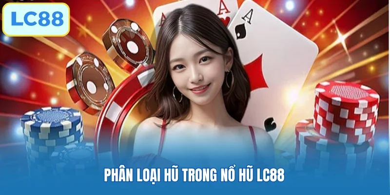 Phân loại hũ trong Nổ hũ LC88