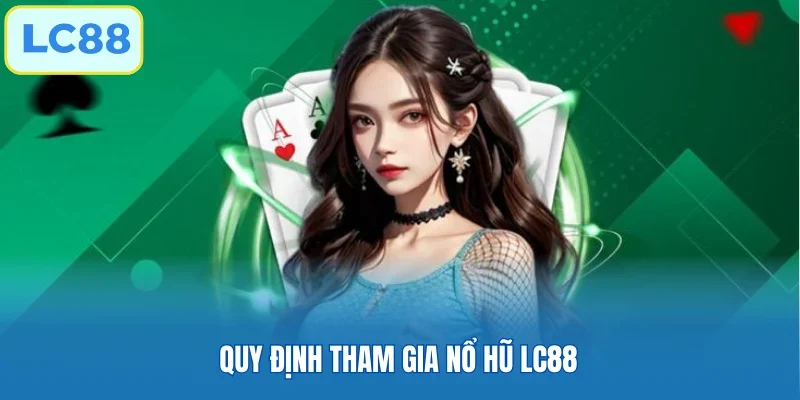 Quy định tham gia nổ hũ LC88