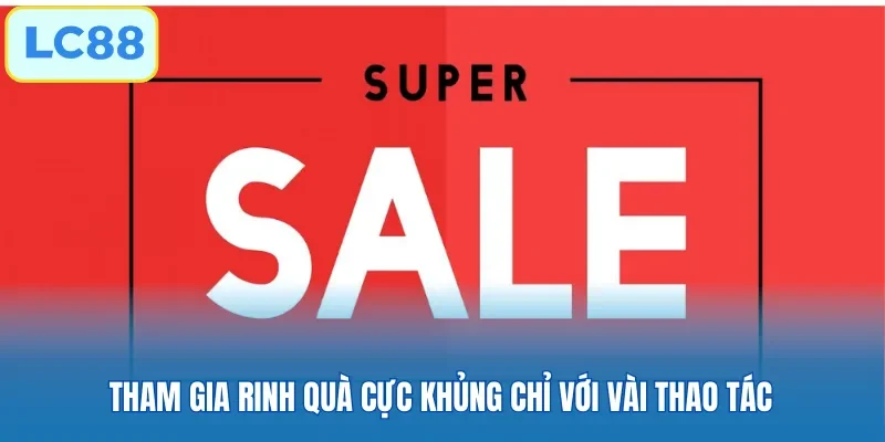 Tham gia rinh quà cực khủng chỉ với vài thao tác