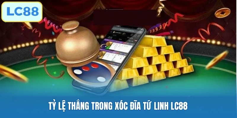 Tỷ lệ thắng trong xóc đĩa tứ linh LC88